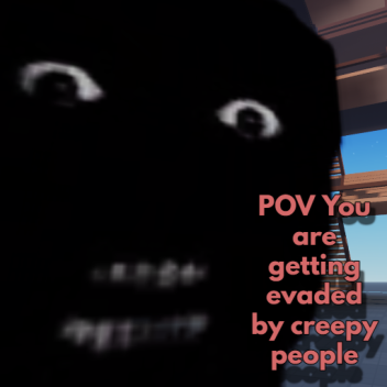 POV You are getting evaded By Creepy People