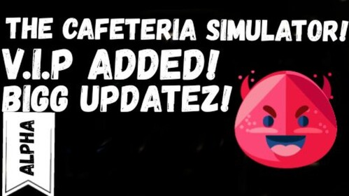 [Alpha] The Cafeteria Simulator!