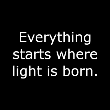 Everything starts where the light is born. [ESWLB]