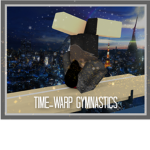 Time-Warp Gymnastics <3