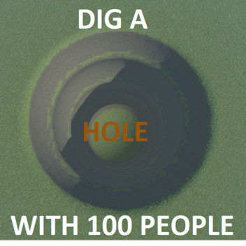 Dig a hole with 100 people