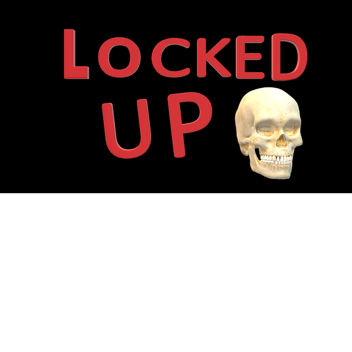 Locked Up [PreAlpha] (NEW ROOM)