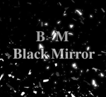 • BM - Black Mirror •