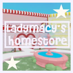 ♡ LadyMacy's Homestore 🎤 ♡