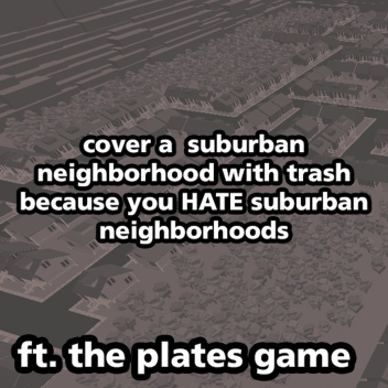 cover a suburban neighborhood with trash (plates)