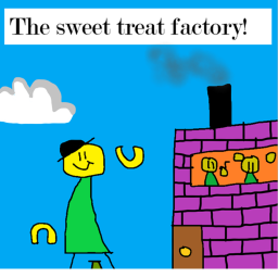 The Sweet Treat Factory! (STILL BEING BUILT!!!)