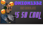 Onion1332 on ROBLOX is so cool !!!