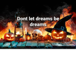 *-don't let dreams be dreams-*