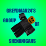 Greydman24's group of shenanigans
