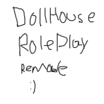 Dollhouse Roleplay Remade