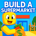 [🎉NOW] Build a Supermarket! 🏬