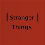 | > Stranger Things < |