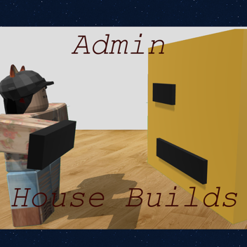 Admin House Builds