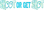 (SOGS) Shoot Or Get Shot