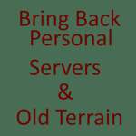 Bring Back Personal Seververs and Old Terrain