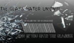 THE GLASS HATER UNION!