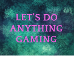 Let’s Do Anything Gaming