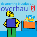 [overhaul] destroy the bluududs 2