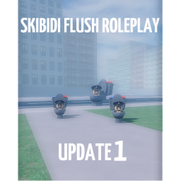 Skibidi Flush Roleplay (UPDATE 1)