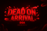 DOA D*ad On Arrival