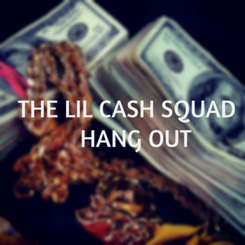🔫The Lil Cash Squad Hangout (Admin)🔫