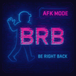 BRB (Be Right Back)