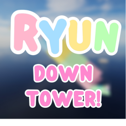 Ryun down tower! [RELEASED!]
