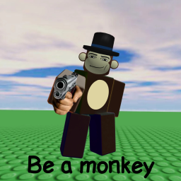 Be a monkey