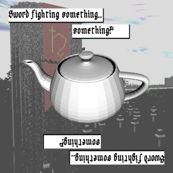 Sword fighting something.. something?