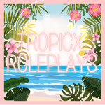 •TROPICX ROLEPLAYS•