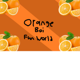 OrangeBoi's World of Fun