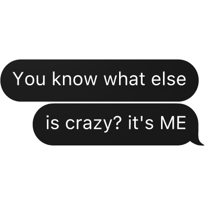 you know what else is crazy? it's ME text Roblox item