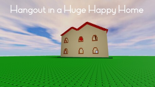 hang out in a huge happy home