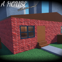 (a game thats incomplete) a house with some wood