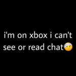 im on xbox cant see chat sadly