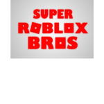 Super Roblox Bros (ideas and donations r welcomed)