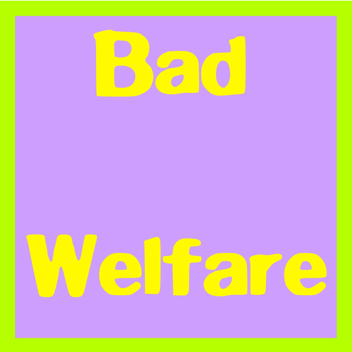 Bad Welfare 