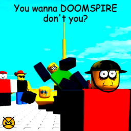 You don't wanna see me DoomSpire