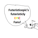 My Futuristicly EPIC Fans!