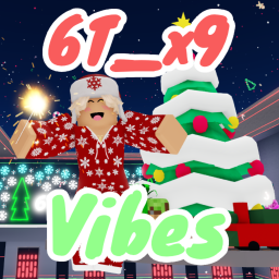 6T_x9 Vibe TTD 🎁Christmas Update🎄