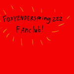 Foxyenderspring222 Fan Club