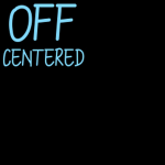OFF CENTERED