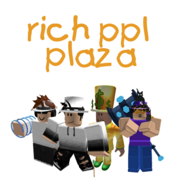 rich ppl plaza!