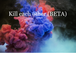 Kill each other [BETA]