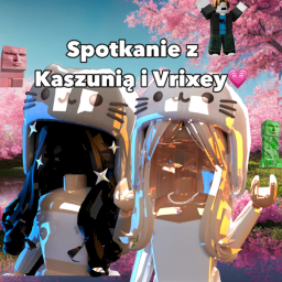 Spotkanie z Kasza i Vrixey!🎀💕