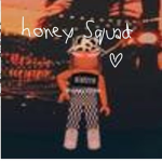 -*Honey Squad*-