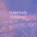 tropxicalx clothing!