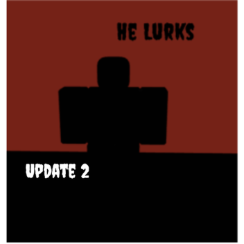 He Lurks (UPD 3)