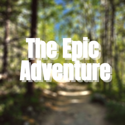 The Epic Adventure!
