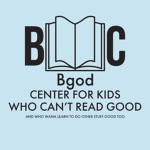 The Bgod Center For Kids Who Can't Read Good